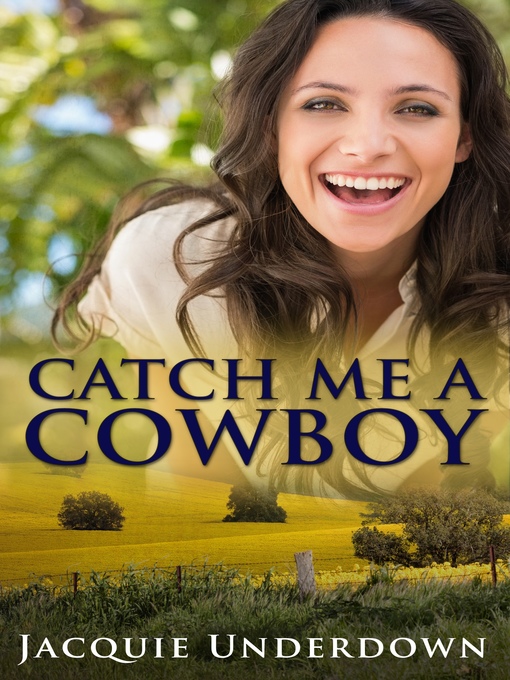 Title details for Catch Me a Cowboy (Wattle Valley, #1) by Jacquie Underdown - Available